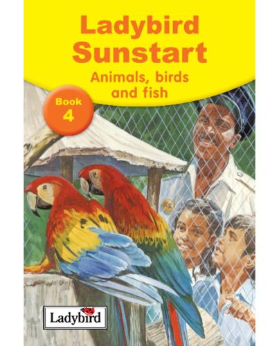 LADYBIRD SUNSTART: ANIMALS BIRDS AND FISH BOOK 4